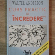 CURS PRACTIC DE INCREDERE de WALTER ANDERSON , 1999 *PREZINTA SUBLINIERI IN TEXT