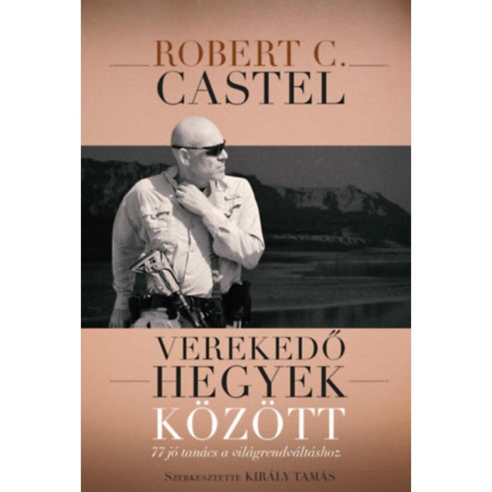 Verekedő hegyek k&ouml;z&ouml;tt - 77 j&oacute; tan&aacute;cs a vil&aacute;grendv&aacute;lt&aacute;shoz - Robert C. Castel