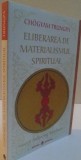 ELIBERAREA DE MATERIALISMUL SPIRITUAL de CHOGYAM TRUNGPA, 2014
