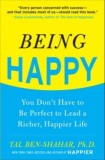 Being Happy: You Don&#039;t Have to Be Perfect to Lead a Richer, Happier Life