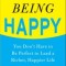 Being Happy: You Don&#039;t Have to Be Perfect to Lead a Richer, Happier Life
