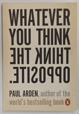 WHATEVER YOU THINK THINK THE OPPOSITE by PAUL ARDEN , 2006 foto