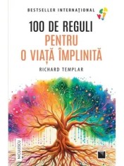 100 de reguli pentru o viata implinita/Richard Templar