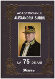 - Academicianul Alexandru Surdu la 75 de ani - 130728