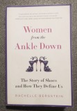 Rachelle Bergstein - Women From the Ankle Down: The Story of Shoes and How...