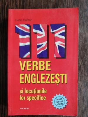 VERBE ENGLEZESTI SI LOCUTIUNILE LOR SPECIFICE - HORIA HULBAN foto
