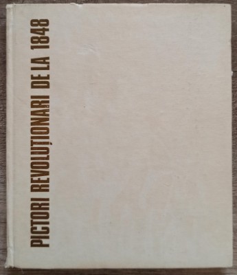 Pictori revolutionari de la 1848 - Ion Frunzetti/ 1988 foto