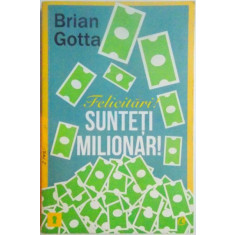 FELICITARI , SUNTETI MILIONAR ! de BRIAN GOTTA , 2011