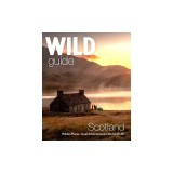 Wild Guide Scotland: Second Edition: Hidden Places, Great Adventures and the Good Life
