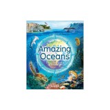 Amazing Oceans: The Surprising World of Our Incredible Seas