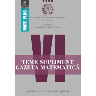 Teme supliment gazeta matematica clasa a VI-a, Radu Gologan, Ion Cicu, Alexandru Negrescu (Coord) foto