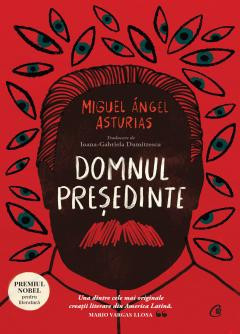 Domnul Presedinte, Miguel Angel Asturias - Editura Curtea Veche foto
