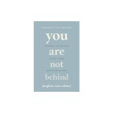 You Are Not Behind: Building a Life You Love Without Having Everything You Want