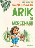 Cumpara ieftin Arik şi mercenarii. Serie de autor Ioana Nicolaie - Ioana Nicolaie, Arthur