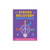 Stroke Recovery Activity Book: The All In One Large Print Puzzle Workbook For Traumatic Brain Injury &amp;amp; Aphasia Rehabilitation