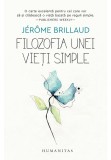 Filozofia unei vieti simple - Jerome Brillaud - Humanitas