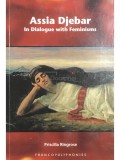 Priscilla Ringrose - Assia Djebar In dialogue with Feminisms (Editia: 2006)