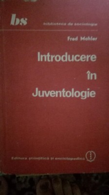 INTRODUCERE IN JUVENTOLOGIE, Fred Mahler 1982 C10 foto