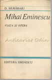 Mihai Eminescu. Viata Si Opera - D. Murarasu