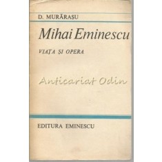 Mihai Eminescu. Viata Si Opera - D. Murarasu