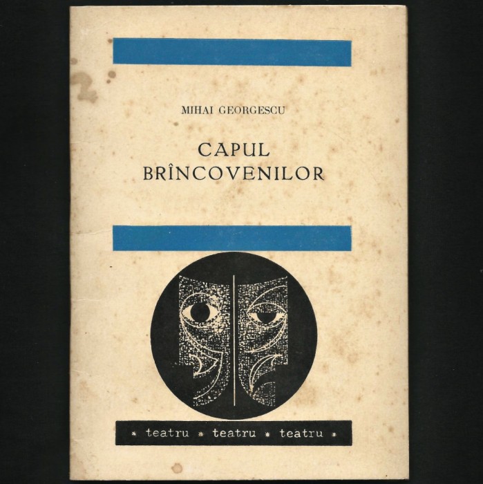 CAPUL BR&Icirc;NCOVENILOR / BR&Acirc;NCOVENILOR - TEATRU - MIHAI GEORGESCU