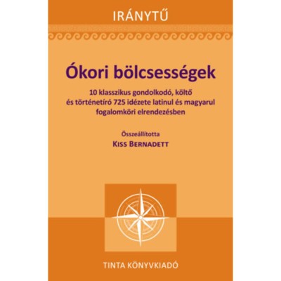 &amp;Oacute;kori b&amp;ouml;lcsess&amp;eacute;gek - 10 klasszikus gondolkod&amp;oacute;, k&amp;ouml;ltő &amp;eacute;s t&amp;ouml;rt&amp;eacute;net&amp;iacute;r&amp;oacute; 725 id&amp;eacute;zete latinul &amp;eacute;s magyarul fogalomk&amp;ouml;ri elrendez&amp;eacute;sben foto