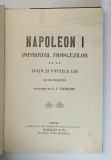 NAPOLEON I , IMPARATUL FRANCEZILOR , VIATA SI FAPTELE LUI , de un francez , traducere de L.I. NADEJDE , EDITIE INTERBELICA