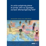 Az uni&oacute;s polg&aacute;rs&aacute;g jelene &eacute;s j&ouml;vője: &uacute;ton az egys&eacute;ges eur&oacute;pai &aacute;llampolg&aacute;rs&aacute;g fel&eacute;?
