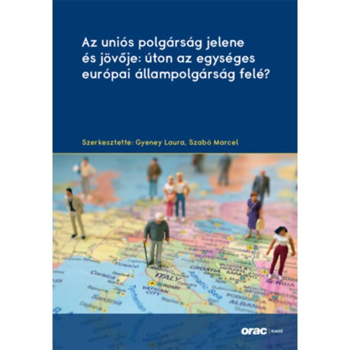 Az uni&oacute;s polg&aacute;rs&aacute;g jelene &eacute;s j&ouml;vője: &uacute;ton az egys&eacute;ges eur&oacute;pai &aacute;llampolg&aacute;rs&aacute;g fel&eacute;?