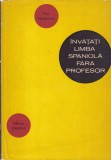 Paul Teodorescu - Invatati limba spaniola fara profesor (Editura Stiintifica, 1966, 614 pag, 15x22cm, cartonata, romana)