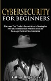 Cybersecurity For Beginners: Discover the Trade&#039;s Secret Attack Strategies And Learn Essential Prevention And Damage Control Mechanism, 2016