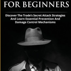 Cybersecurity For Beginners: Discover the Trade's Secret Attack Strategies And Learn Essential Prevention And Damage Control Mechanism