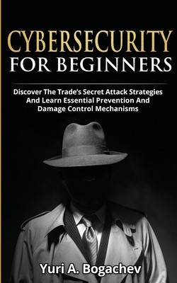 Cybersecurity For Beginners: Discover the Trade&amp;#039;s Secret Attack Strategies And Learn Essential Prevention And Damage Control Mechanism foto