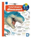 Totul despre dinozauri - Angela Weinhold, Monica Elena Chiru