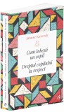 Cum iubesti un copil | Janusz Korczak, Curtea Veche, Curtea Veche Publishing