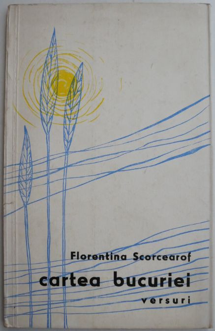 Cartea Bucuriei (Versuri) &ndash; Florentina Scorcearof