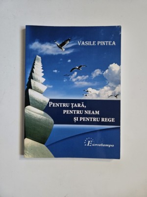 Vasile Pintea, Pentru tara, pentru neam, pentru rege, Timisoara, Eurostampa, 2016, Dedicatia autorului foto