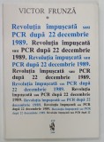 REVOLUTIA IMPUSCATA sau PCR DUPA 22 DECEMBRIE 1989 de VICTOR FRUNZA, 1994, CONTINE DEDICATIE *