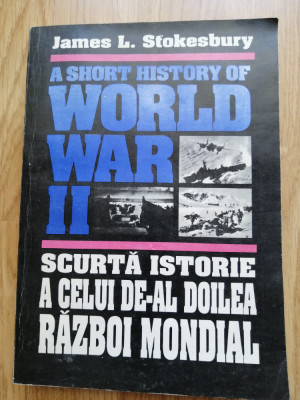 James L. Stokesbury - Scurta istorie a celui de-al doilea razboi mondial, 1993 foto