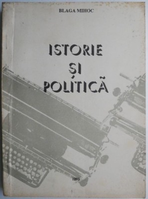 Istorie si politica &amp;ndash; Blaga Mihoc foto