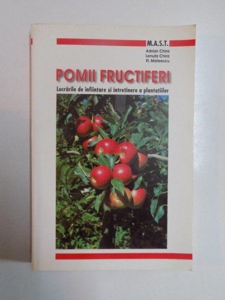POMII FRUCTIFERI , LUCRARILE DE INFIINTARE SI INCREDERE A PLANTATIILOR de ADRIN CHIRA , LENUTA CHIRA , FL. MATEESCU , 2000