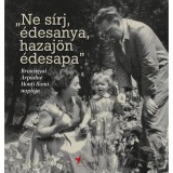 &bdquo;Ne s&iacute;rj, &eacute;desanya, hazaj&ouml;n &eacute;desapa&rdquo; - Brusznyai &Aacute;rp&aacute;dn&eacute; Honti Ilona napl&oacute;ja - Imre Frigyesn&eacute;-Kiss R&eacute;ka-Nagy Andr&aacute;s