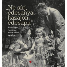 &bdquo;Ne s&iacute;rj, &eacute;desanya, hazaj&ouml;n &eacute;desapa&rdquo; - Brusznyai &Aacute;rp&aacute;dn&eacute; Honti Ilona napl&oacute;ja - Imre Frigyesn&eacute;-Kiss R&eacute;ka-Nagy Andr&aacute;s