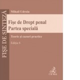Fise de Drept penal. Partea speciala. Teorie si cazuri practice. Editia 6 - Mihail Udroiu