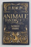 ANIMALE FANTASTICE SI UNDE LE POTI GASI , SCENARIUL ORIGINAL de J. K. ROWLING , 2017 * EDITIE CARTONATA