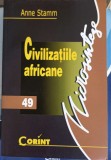 Civilizatiile Africane - Anne Stamm, Corint 2003, Istorie, Civilizatii, Africa, Carte, Romana