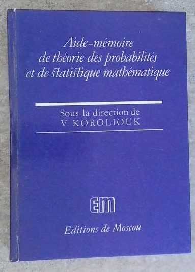 AIDE-MEMOIRE DE THEORIE DES PROBABILITES ET DE STATISTIQUE MATHEMATIQUE-V. KOROLIOUK-258753