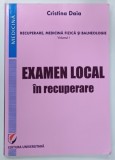 RECUPERARE , MEDICINA FIZICA SI BALNEOLOGIE , VOLUMUL I , EXAMEN LOCAL IN RECUPERARE de CRISTINA DAIA , 2018