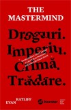 The Mastermind. Droguri. Imperiu. Crima. Tradare - Evan Ratliff, Publica
