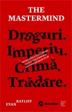 Cumpara ieftin The Mastermind. Droguri. Imperiu. Crima. Tradare. | Evan Ratliff, 2019